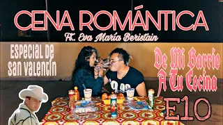 De Mi Barrio A Tu Cocina E10 - Cena Romántica (Especial De San Valentín) Ft. Eva María Beristain.