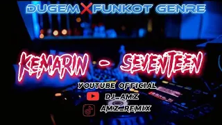 " KEMARIN "SEVENTEEN ' DUGEM❌FUNKOT VOL3 [DJ_AMZ]✓