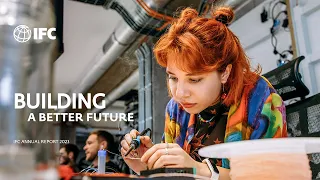 IFC’s 2023 Annual Report - Building a Better Future
