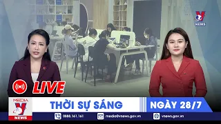 🔴[TRỰC TIẾP] Thời sự 24h cập nhật sáng ngày 28/7 - Tin nóng Thế giới mới nhất – VNEWS