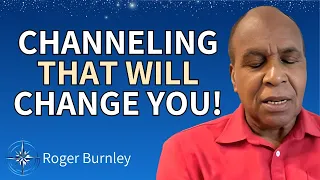 URGENT Channeled Message: Massive Change Is Coming! This Is How You Prepare Yourself | Roger Burnley