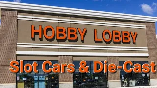 Slot cars and Die-cast cars at Hobby lobby