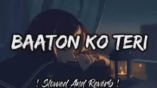 Baaton Ko Teri | Sad Lofi Song | Slowed × Reverb | Arijit Singh | Hit Song | Lofi Reverb | 🥀