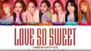 CHERRY BULLET - 'LOVE SO SWEET' Lyrics [Color Coded_Han_Rom_Eng]