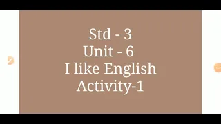 Unit-6. I like English Activity-1 Std-3