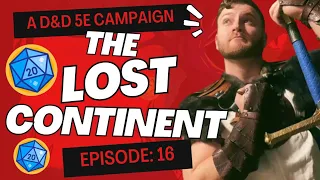 The Lost Continent | D&D 5E Campaign - Episode 16 | Checkpoints and Balances
