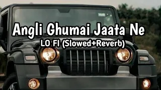 Angli Ghumai Jaata Ne Lofi Slowed+Reverb | Remake | अंग्ली घुमाई जाटा ने। jaat song| new jaat song