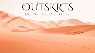 OUTSKRTS - Born For This