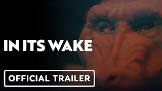 In Its Wake - Official Trailer (2023)