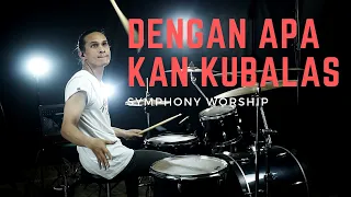 DENGAN APA KAN KUBALAS - SYMPHONY WORSHIP - DRUM COVER