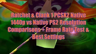 Ratchet & Clank 1 PCSX2 Native 1440p vs Native PS2 Resolution Comparisons + Frame Rate Test