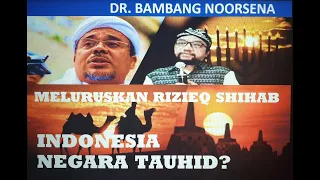 MELURUSKAN RIZIEQ SHIHAB: INDONESIA NEGARA TAUHID?