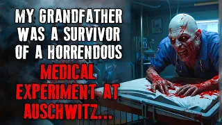 My Grandfather Was A Survivor Of A Horrendous Medical Experiment At Auschwitz, Creepypasta