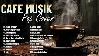 Akustik Cover Lagu Indonesia - Lagu Cafe Populer Banget 2024 - Akustik Cafe Santai