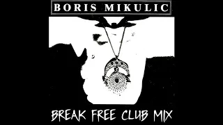 Boris Mikulic   Break Free Club Mix