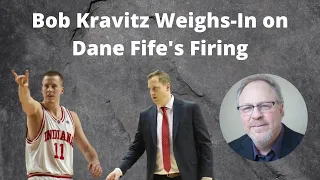 Bob Kravitz Weighs-In on Indiana Firing Dane Fife