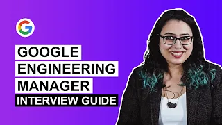 Guide to Google Engineering Manager (Google EM) Interview: Rounds, Interview Questions and Tips