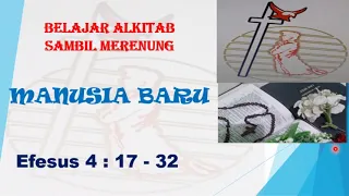 Belajar Alkitab Manusia Baru (Efesus 4, 17 - 32)