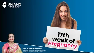 17th Week Of Pregnancy | गर्भावस्था का १७ वा सप्ताह | Dr. Asha Gavade | Umang Hospital | Pune