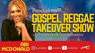 Gospel Reggae Takeover ft Abi McDonald - DJ Proclaima 9th July 2021