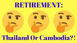 Should You Retire In Thailand Or Cambodia!?
