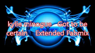 kylie minogue   Got to be certain    Extended Fabmix