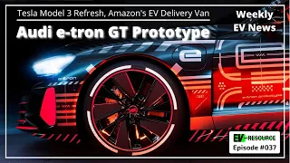 Model 3 Refresh, Audi e-tron GT prototype, Amazon EV delivery...: The EV Resource Podcast #037