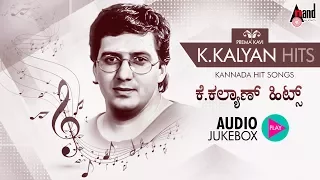 Best Of K.Kalyan Hits | Super Audio Hits Jukebox | New Kannada Selected Audio Jukebox 2018