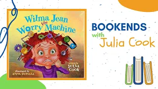 BOOKENDS with Julia Cook: Wilma Jean the Worry Machine