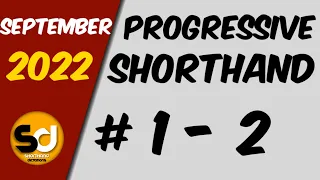 # 1 - 2 | 110 wpm | Progressive Shorthand | September 2022