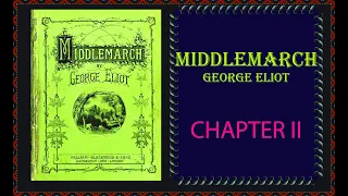 Middlemarch, George Eliot, CHAPTER II