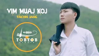 Vim Muaj Koj - SuabNag Yaj  [Cover by Tachin Jang] #TobTobStudio