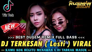 DJ KAMU KOK BEGITU MENAWAN X TERKESAN ( Lesti ) & DJ TABRAK TABRAK MASUK || DJ FULL BASS || 2023
