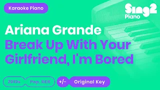 Ariana Grande - break up with your girlfriend, i'm bored (Piano Karaoke)