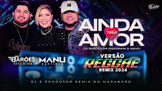 Prod. Twister Ma - Os Barões da Pisadinha, Manu - Ainda Tem Amor (Reggae Remix 2024)