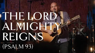 The Lord Almighty Reigns (Psalm 93) • Official Video