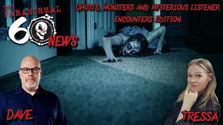 Ghosts, Monsters and Mysterious Listener Encounters Edition - The Paranormal 60 News