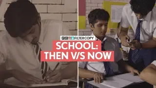 FilterCopy | School: Then V/S Now