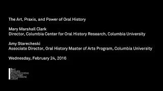 Lecture —  The Art, Praxis, and Power of Oral History (Mary Marshall Clark & Amy Starecheski)