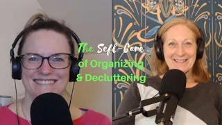 The Self-Care of Decluttering & Organizing