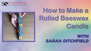 How to Make a Rolled Beeswax Candle, Demonstration Video from Sarah Ditchfield