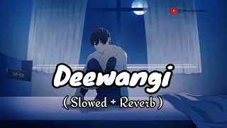 Deewangi    ||  𝕯𝖆𝖓𝖎𝖘𝖍 𝕿𝖆𝖎𝖒𝖔𝖔𝖗 ||  𝐇𝐢𝐛𝐚 𝐁𝐮𝐤𝐡𝐚𝐫𝐢    ( Slowed +  Revervb ) Lofi Songs maker