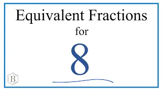 How to Find Equivalent Fractions for 8