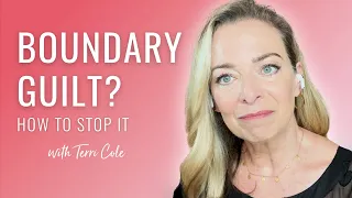 Feel Guilty For Setting Boundaries? Here's How to Stop - Terri Cole