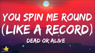 Dead or Alive - You Spin Me Round (Like A Record) [Lyrics] You spin me right round baby like record