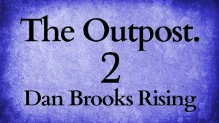 The Outpost Episode 2: Dan Brooks Rising
