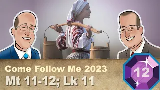 Scripture Gems S04E12: Come Follow Me-Matthew 11-12; Luke 11 (March 13-19, 2023)