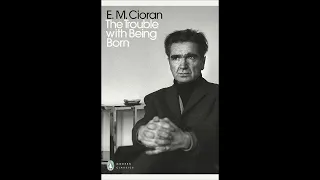 Emil Cioran – The Trouble with Being Born (1973) – Audiobook – Part 1