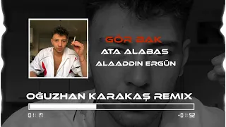 Ata Alabaş & Alaaddin Ergün - Gör Bak ( Oğuzhan Karakaş Remix )