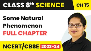 Some Natural Phenomenon Full Chapter Class 8 Science | NCERT Science Class 8 Chapter 15